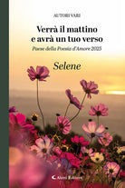 Verr il mattino e avr un tuo verso. Paese della poesia damore 2025. Selene