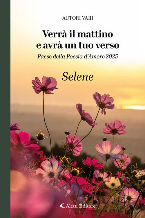 Verr il mattino e avr un tuo verso. Paese della poesia damore 2025. Selene
