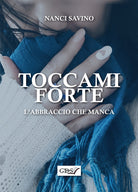 Toccami forte. L'abbraccio che manca