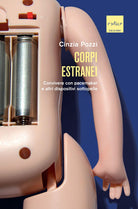 Cover of Corpi estranei. Convivere con pacemaker e altri dispositivi sottopelle