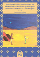 Cover of Piccolo Principe, dramma in tre atti. Adattamento teatrale dell'opera in prosa omonima di Antoine de Saint-Exupéry