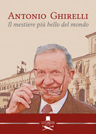 Cover of Antonio Ghirelli. Il mestiere più bello del mondo