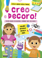 Cover of Creo e decoro. Attività creative per divertirsi e imparare tante cose nuove!