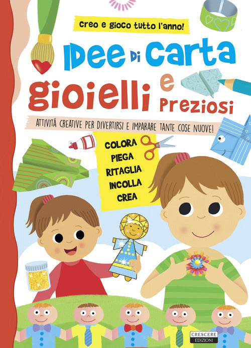 Cover of Idee di carta e gioielli preziosi. Attività creative per divertirsi e imparare tante cose nuove!