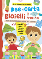 Cover of Idee di carta e gioielli preziosi. Attività creative per divertirsi e imparare tante cose nuove!