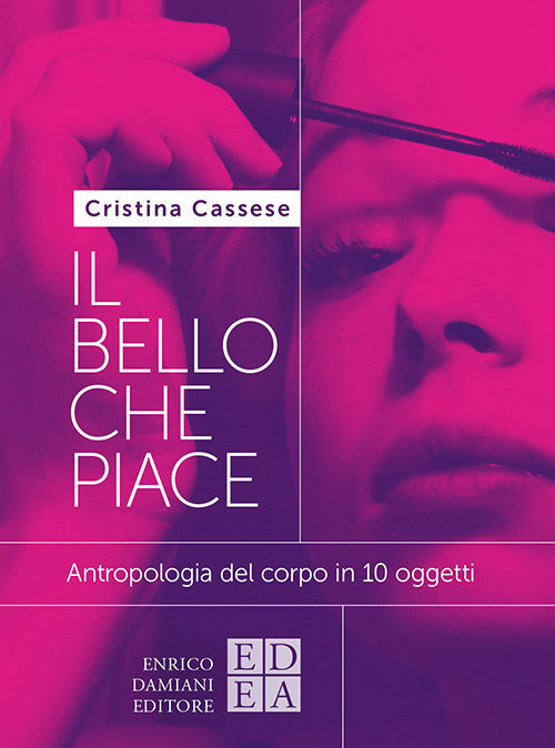 Cover of bello che piace. Antropologia del corpo in 10 oggetti