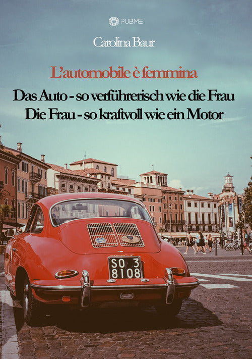 Cover of automobile è femmina. Das Auto, so verführerisch wie die Frau. Die Frau, so kraftvoll wie ein Motor