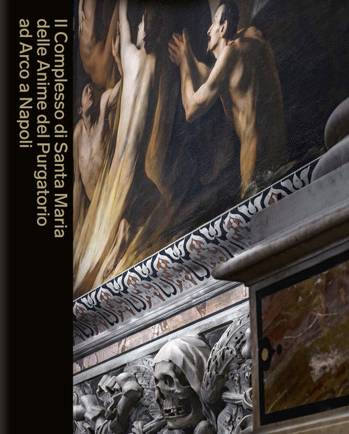 Il Complesso di Santa Maria delle Anime del Purgatorio ad Arco a Napoli
