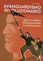 Cover of Avanguardismo rivoluzionario. Epica e mistica della giovinezza in camicia nera