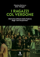 I ragazzi col verdone. Memorie militanti dalla Padova degli anni di piombo