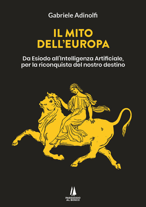 Cover of mito dell'Europa. Da Esiodo all'intelligenza artificiale, per la riconquista del nostro destino