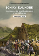 Cover of Schiavi dal nord. L'incursione dei pirati barbareschi in terra d'Islanda