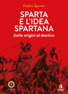 Sparta e l'idea spartana. Dalle origini al declino