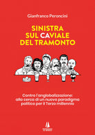 Cover of Sinistra sul caviale del tramonto. Contro l'anglobalizzazione: alla cerca di un nuovo paradigma politico per il terzo millennio