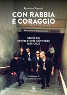 Con rabbia e coraggio. Storia del Veneto Fronte Skinheads (1986-2026)
