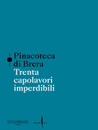 Pinacoteca di Brera. Trenta capolavori imperdibili
