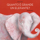 Cover of Quanto è grande un elefante?