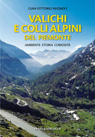 Valichi e colli alpini del Piemonte. Ambiente, storia, curiosit