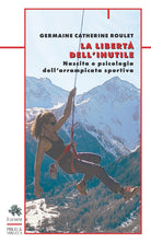 La libert dell'inutile. Nascita e psicologia dell'arrampicata sportiva