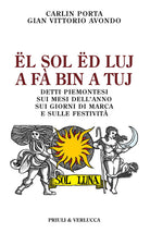 Ël sol ëd luj a fà bin a tuj. Detti piemontesi sui mesi dell'anno, sui giorni di marca e sulle festività