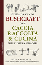 Bushcraft. Guida da campo per per caccia raccolta & cucina nella natura selvaggia