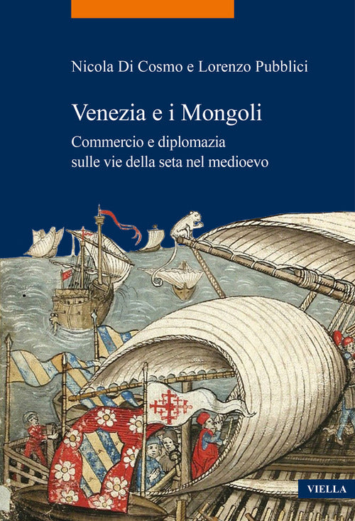 Cover of Venezia e i Mongoli. Commercio e diplomazia sulle vie della seta nel medioevo (secoli XIII-XV)