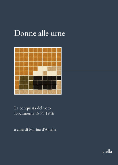 Cover of Donne alle urne. La conquista del voto. Documenti 1864-1946