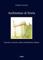 Cover of Architetture di storia. Fascismo, storicità, cultura architettonica italiana