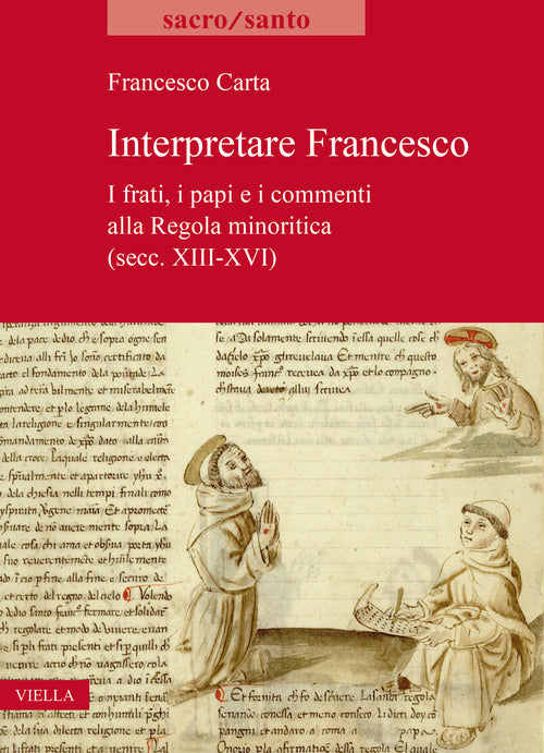 Cover of Interpretare Francesco. I frati, i papi e i commenti alla Regola minoritica (secc. XIII-XVI)