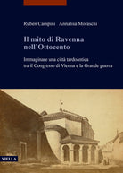 Cover of mito di Ravenna nell'Ottocento. Immaginare una città tardoantica tra il Congresso di Vienna e la Grande guerra