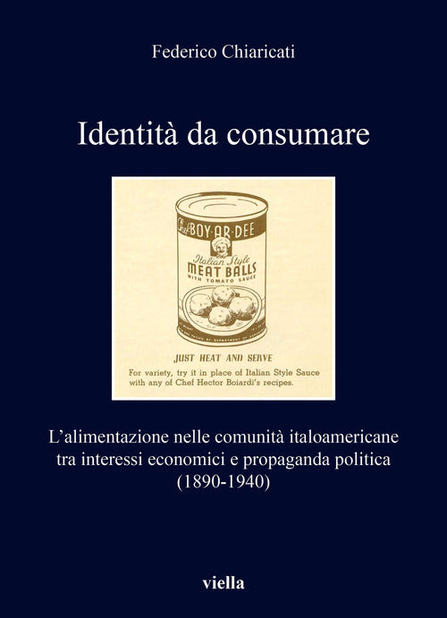 Cover of Identità da consumare. L'alimentazione nelle comunità italoamericane tra interessi economici e propaganda politica (1890-1940)