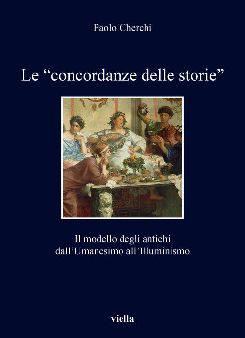 Cover of «concordanze delle storie». Il modello degli antichi dall’Umanesimo all’Illuminismo