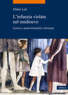 Cover of infanzia violata nel Medioevo. Genere e pedocriminalità a Bologna (secc. XIV-XV)