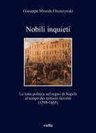 Cover of Nobili inquieti. La lotta politica nel regno di Napoli al tempo dei ministri favoriti (1598-1665)