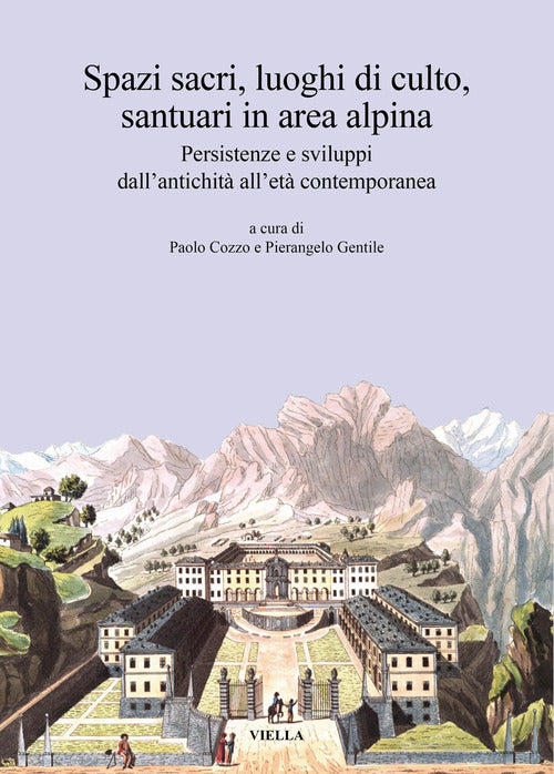 Cover of Spazi sacri, luoghi di culto, santuari in area alpina. Persistenze e sviluppi dall’antichità all’età contemporanea