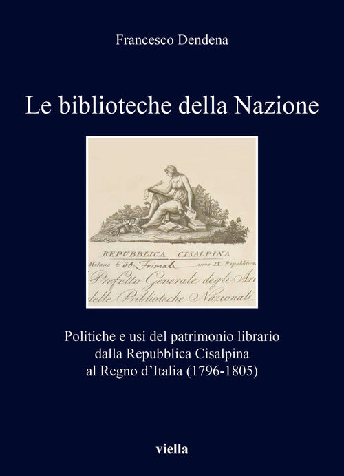 Cover of biblioteche della Nazione. Politiche e usi del patrimonio librario dalla Repubblica Cisalpina al Regno d’Italia (1796-1805)