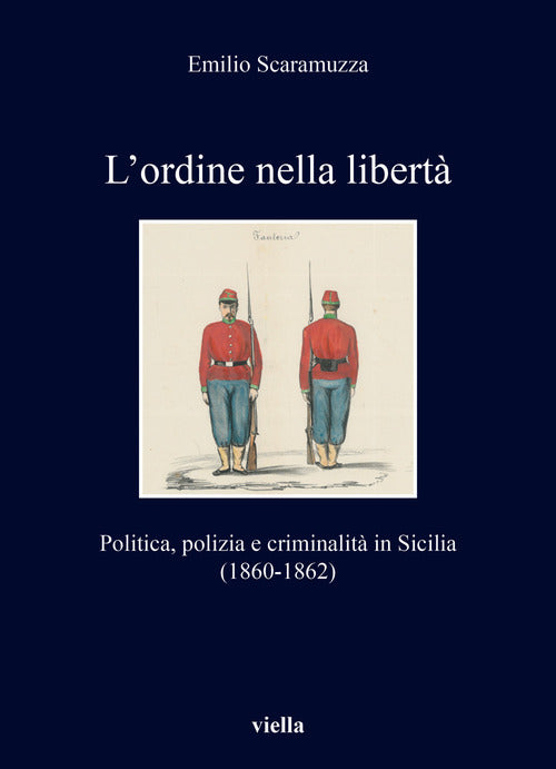 Cover of L’ordine nella libertà. Politica, polizia e criminalità in Sicilia (1860-1862)