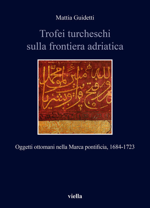 Cover of Trofei turcheschi sulla frontiera adriatica. Oggetti ottomani nella Marca pontificia, 1684-1723
