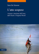L'atto sospeso. Azione e inazione delleroe dall'Iliade a Virginia Woolf