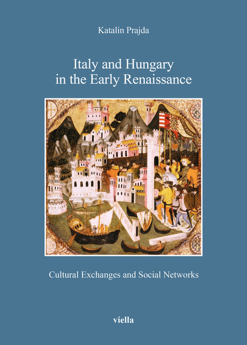 Cover of Italy and Hungary in the early Renaissance. Cultural exchanges and social networks