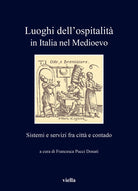 Luoghi dell'ospitalit in Italia nel Medioevo. Sistemi e servizi fra citt e contado