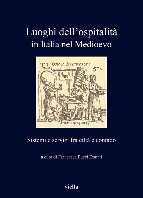 Luoghi dell'ospitalit in Italia nel Medioevo. Sistemi e servizi fra citt e contado