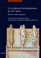 La sculpture bourguignonne du XV siècle. Œuvres, artistes, questions