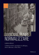Giudicare, punire, normalizzare. Collaborazioniste e partigiane tra Bologna, Forl e Ravenna (1944-1955)