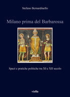Milano prima del Barbarossa. Spazi e pratiche politiche tra XI e XII secolo