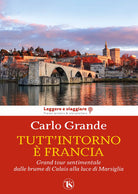 Cover of Tutt'intorno è Francia. Grand tour sentimentale dalle brume di Calais alla luce di Marsiglia