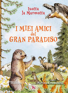 Cover of miei amici del Gran Paradiso. Ediz. ad alta leggibilità