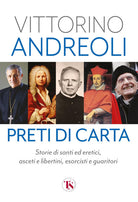 Preti di carta. Storie di santi ed eretici, asceti e libertini, esorcisti e guaritori