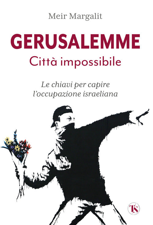 Gerusalemme la citt impossibile. Le chiavi per comprendere loccupazione israeliana