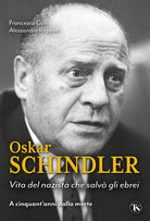 Oskar Schindler. Vita del nazista che salv gli ebrei